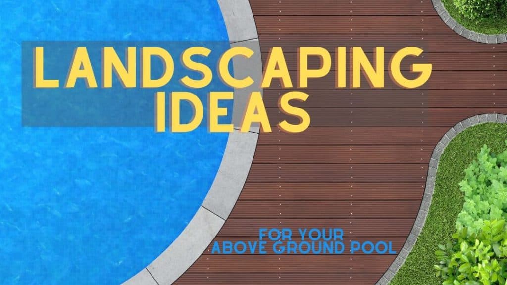 Landscaping Ideas for Your Above Ground Pool